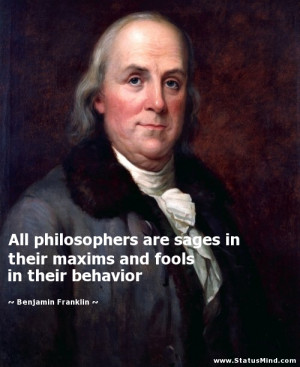 fools in their behavior - Benjamin Franklin Quotes - StatusMind.com ...