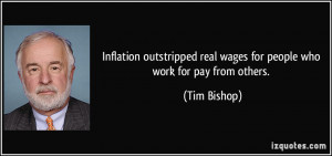 ... real wages for people who work for pay from others. - Tim Bishop