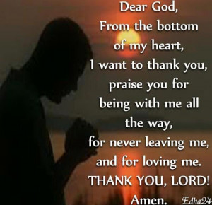 Dear God, From the bottom of my heart, i want to thank you for being ...