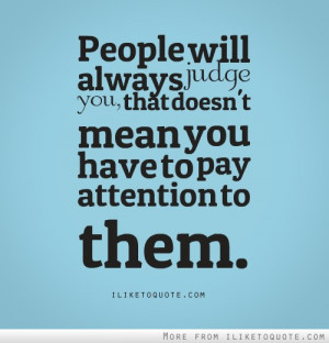 People will always judge you