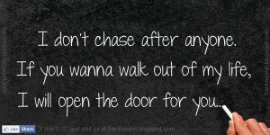 If you wanna walk out of my life, I will open the door for you