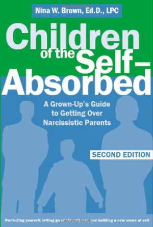 ... Self-Absorbed: A Grown-up's Guide to Getting over Narcissistic Parents