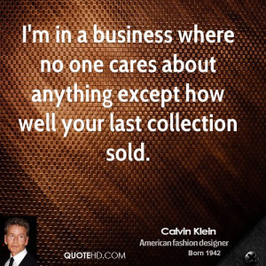 in a business where no one cares about anything except how well ...