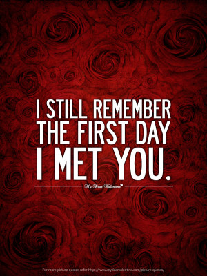 ... .com/picture-quotes/i-still-remeber-the-first-day-p-156.html