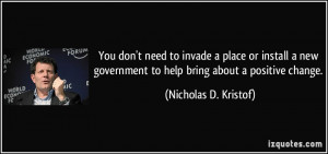 You don't need to invade a place or install a new government to help ...