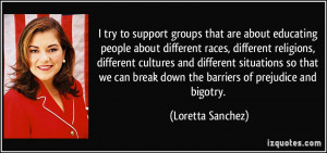 ... so that we can break down the barriers of prejudice and bigotry
