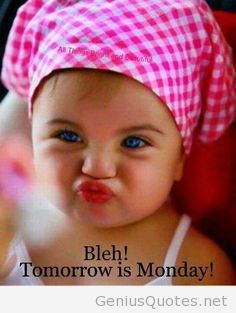 Bleh tomorrow is monday kid face