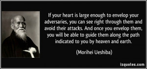 If your heart is large enough to envelop your adversaries, you can see ...