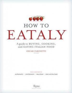How To Eataly: A Guide to Buying, Cooking, and Eating Italian Food ...