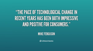 The pace of technological change in recent years has been both ...