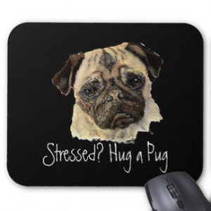 Funny, Stressed? Hug a Pug!, Dog, Pet, Animal Mouse Pad