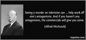 Seeing a murder on television can … help work off one's antagonisms ...