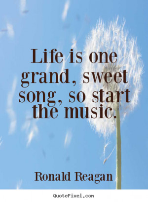 ... quotes - Life is one grand, sweet song, so start the.. - Life quotes