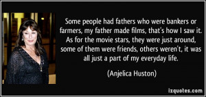 Some people had fathers who were bankers or farmers, my father made ...