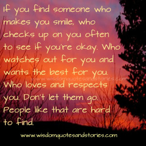 If you find someone who makes you smile, loves and respects you , don ...