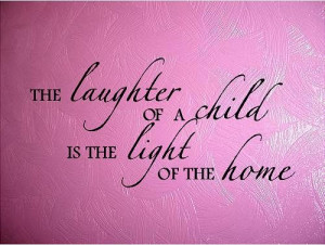 Quote-The Laughter Of A Child Is the Light Of the Home-special buy any ...