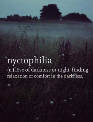 Love of darkness or night..
