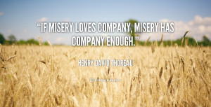 quote-Henry-David-Thoreau-if-misery-loves-company-misery-has-company ...