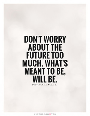 Meant To Be Quotes Dont Worry Quotes