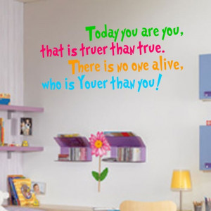 ... you are you, that is truer than true - Dr. Seuss Quotes for Walls