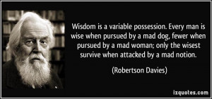 Wisdom is a variable possession. Every man is wise when pursued by a ...