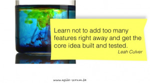 Learn not to add many features right away and get the core idea built ...