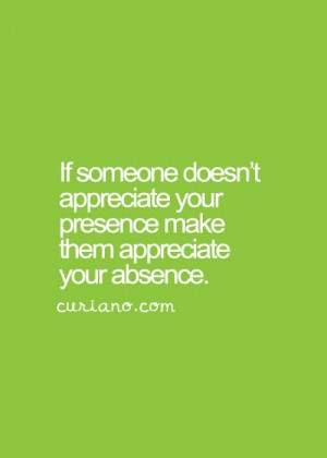 ... your presence make them appreciate your absence. by Lynne Snell