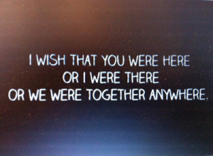 ... were+here+or+I+were+there+or+we+were+together+anywhere+-+Love+quote