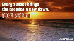 Every Sunset Brings The Promise A New Dawn Good Evening