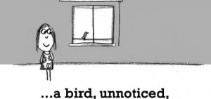 Happiness is, a bird, unnoticed, on your windowpane.