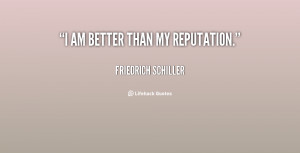 quote-Friedrich-Schiller-i-am-better-than-my-reputation-50006.png