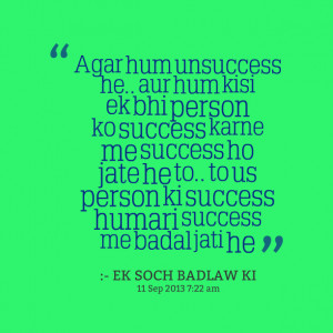 Quotes Picture: agar hum unsuccess he aur hum kisi ek bhi person ko ...