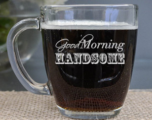 Quote Mug - (ONE) Good Morning Hand some Coffee Mug - Engraved Mug ...
