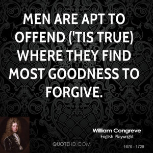 Men are apt to offend ('tis true) where they find most goodness to ...