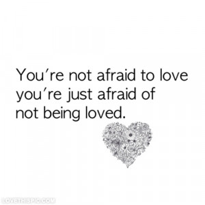 Afraid Not Being Loved