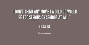 quote-Mike-Judge-i-dont-think-any-movie-i-would-109239_2.png