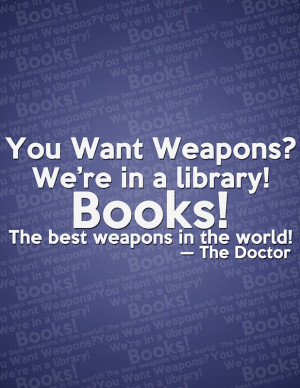 Libraries = Good Weapons.