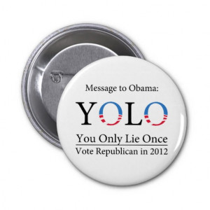 Anti-Obama YOLO (You Only Lie Once) Button - Light