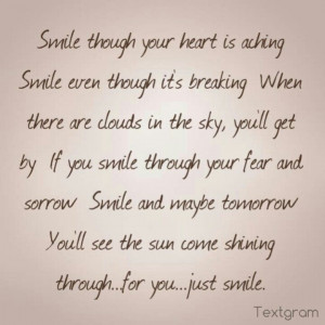 Smile though your heart is breaking.....