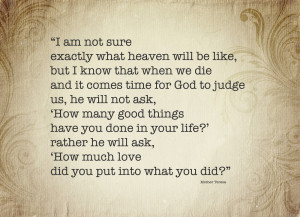 ... found on the net, containing beautiful quotations by Mother Teresa