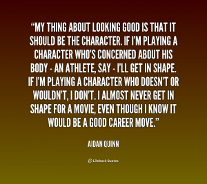 quote-Aidan-Quinn-my-thing-about-looking-good-is-that-1-164341.png