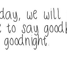 forever, good night, goodbye, goodbye quotes, goodnight, goodnight ...