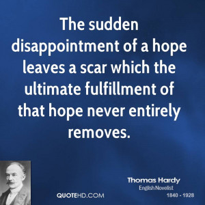 The sudden disappointment of a hope leaves a scar which the ultimate ...