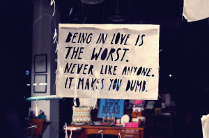 Being In Love Is The Worst ~ Being In Love Quote