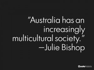julie bishop quotes australia has an increasingly multicultural ...