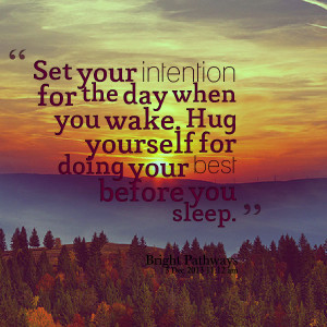 Quotes Picture: set your intention for the day when you wake hug ...