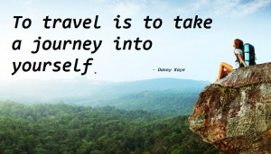 To travel is to take a journey into yourself.
