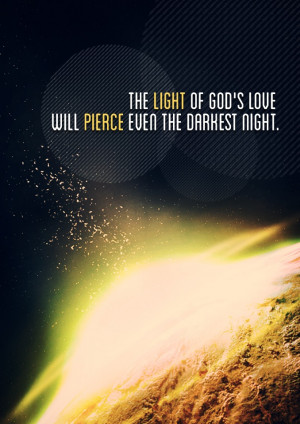 The light of God's love will pierce even the darkest night
