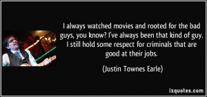 rooted for the bad guys, you know? I've always been that kind of guy ...