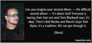 ... Chris Blackwell says, It's okay. There's Bob Marley and Marvin Gaye